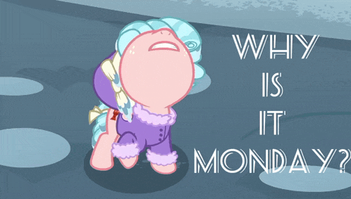 a cartoon pony is crying with the words " why is it monday " above it