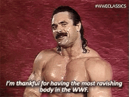 a shirtless man with a mustache is talking about having the most ravishing body in the wwf .