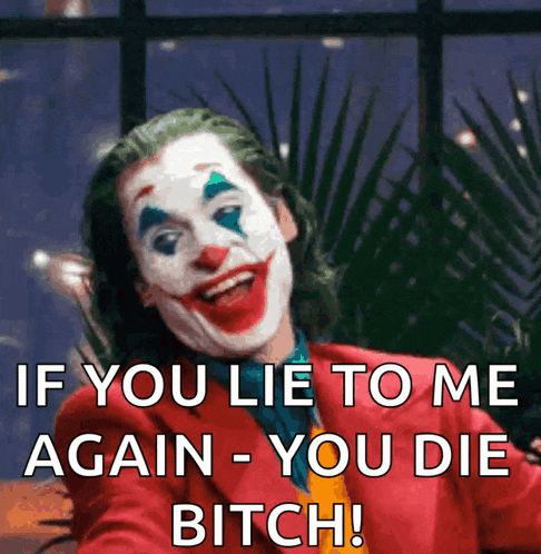 a picture of the joker with the words if you lie to me again you die bitch