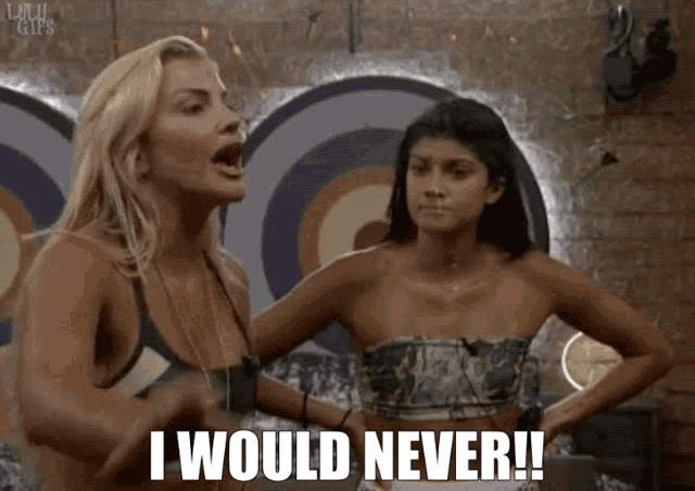 two women standing next to each other with the words i would never