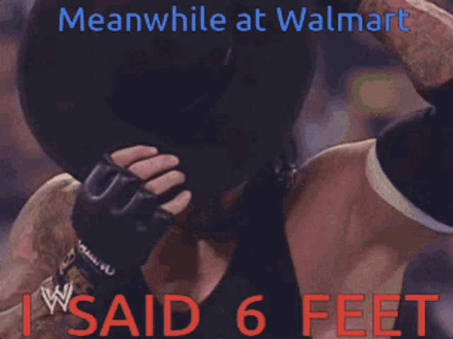 Meanwhile At Walmart I Said6feet GIF - Meanwhile At Walmart I Said6feet The Under Taker GIFs