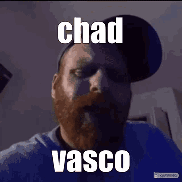 a man with a beard is wearing a hat and has the words chad vasco written on his face