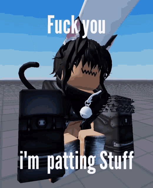 a picture of a person with a cat ear and the words fuck you i 'm patting stuff