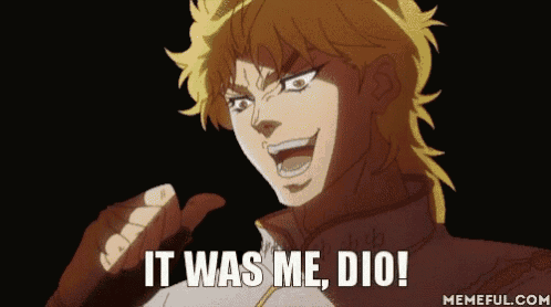 dio from jojo 's bizarre adventure is giving a thumbs up and saying it was me dio !