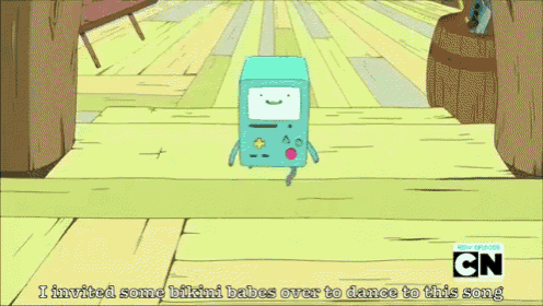 a cartoon of bmo from adventure time with the words i invited some bikini babes over to dance to this song below him