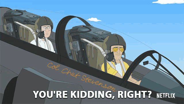 a cartoon of two pilots in a cockpit with the caption " you 're kidding right "