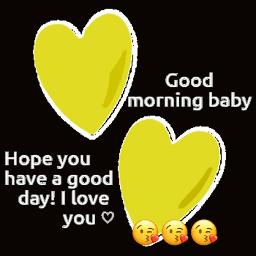 two yellow hearts with the words good morning baby hope you have a good day ! i love you