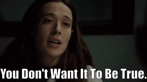 a woman says you don t want it to be true