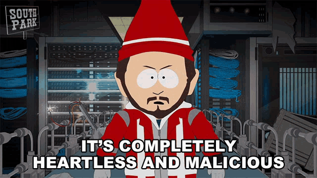 a cartoon character from south park says " it 's completely heartless and malicious " in front of a server room