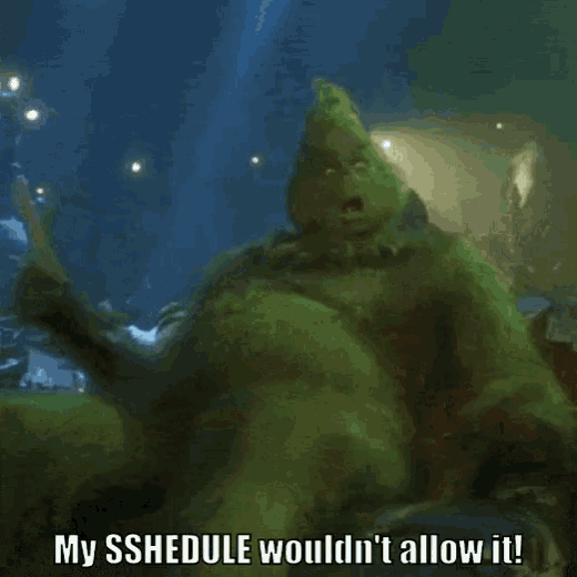 a picture of the grinch with the words my schedule wouldn t allow it