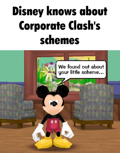 disney knows about corporate clash 's schemes we found out about your little scheme...