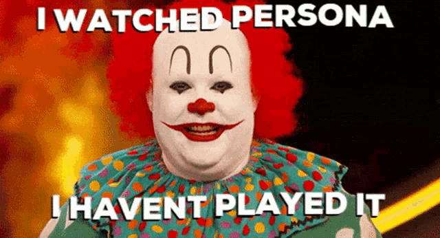 a clown with the words i watched persona i havent played it