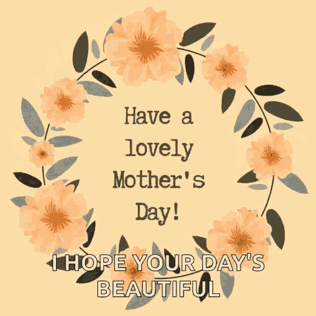 a card that says have a lovely mother 's day and i hope your day 's beautiful