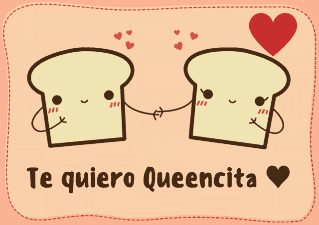 two slices of bread holding hands with the words " te quiero queencita " below them