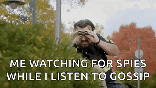 a man looking through binoculars with the words me watching for spies while i listen to gossip
