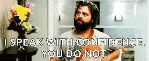 a man with a beard is saying `` i speak with confidence , you do not ''