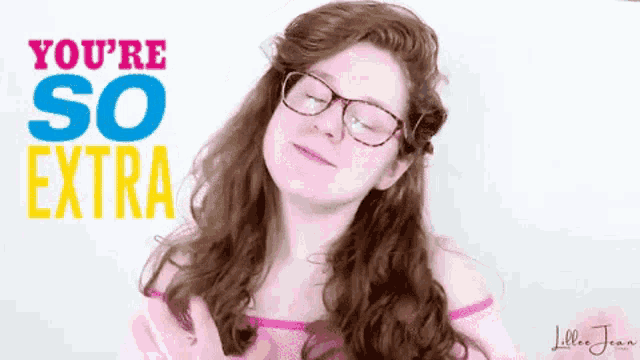 a woman wearing glasses and a pink shirt says " you 're so extra "