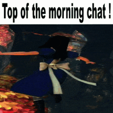 a picture of a video game character with the words top of the morning chat