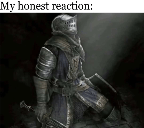 My Honest Reaction Dark Souls GIF - My Honest Reaction Dark Souls Knight GIFs