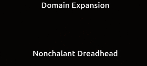 a picture of a man with the words domain expansion nonchalant dreadhead below it
