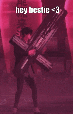 a man holding a very large weapon with the words hey bestie < 3