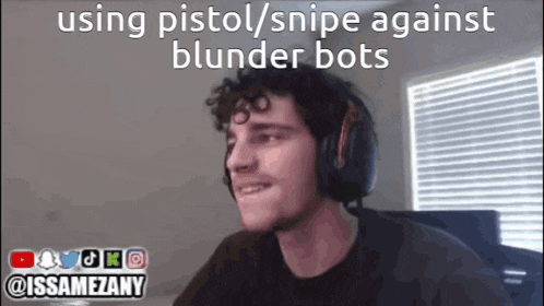 a man wearing headphones is talking about using pistol / snipe against blunder bots ..