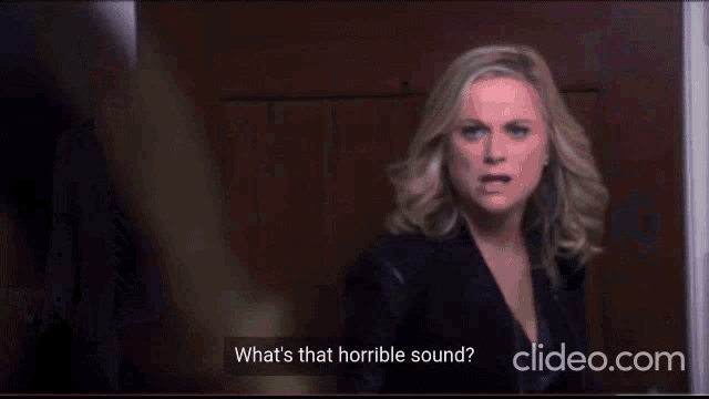 a woman says what 's that horrible sound in a video