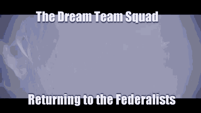 the dream team squad returning to the federalists is written on a gray background