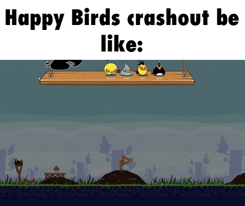 a screenshot of an angry birds game with the words happy birds crashout be like