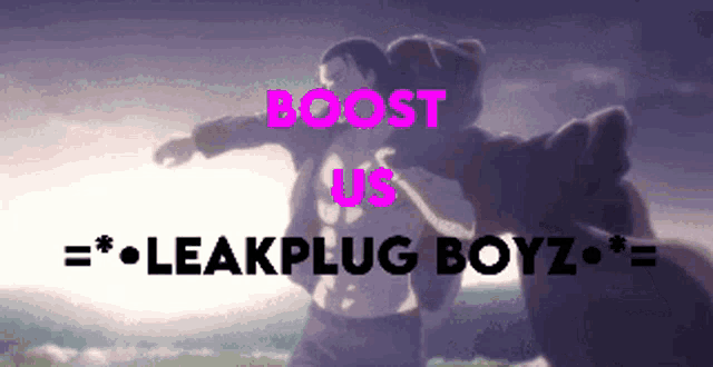 a poster that says boost us and leakplug boyz