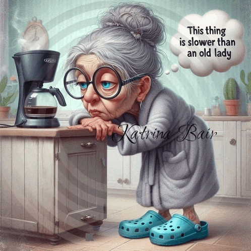 a cartoon of an elderly woman looking at a coffee maker with a thought bubble that says this thing is slower than
