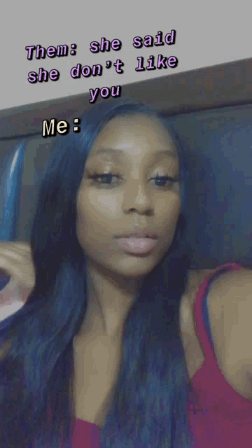 a woman takes a selfie with the caption " them she said she don 't like you me "