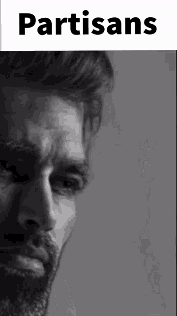 a black and white photo of a man 's face with the words partisans above him