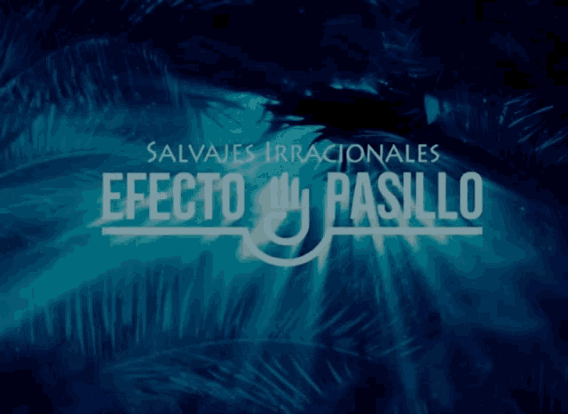 a blue background with the words salvajes irrationales efecto pasillo on it