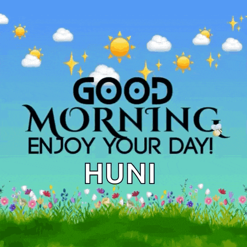 a poster that says good morning enjoy your day huni on it