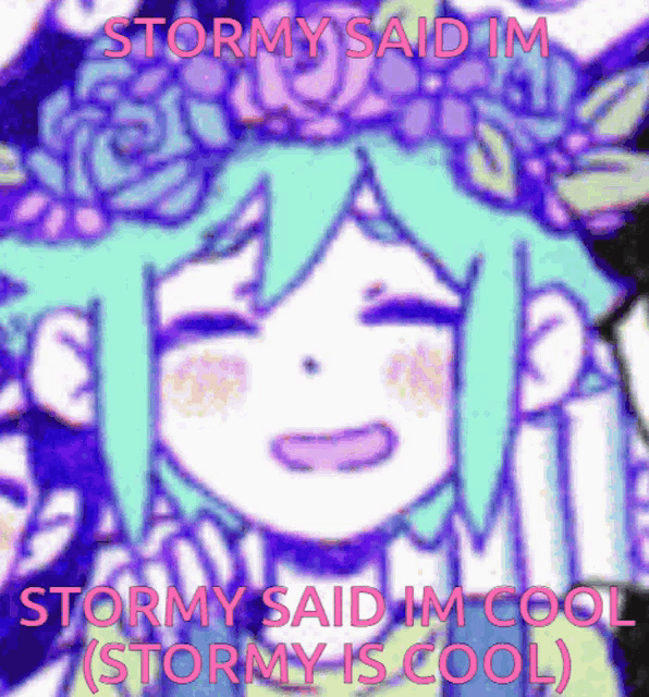 a picture of a girl with flowers on her head and the words stormy said im stormy said im cool ( stormy is cool )