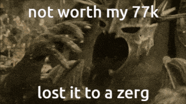 a black and white photo of a monster with the words not worth my 77k lost it to a zerg