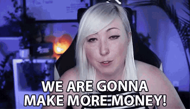 a woman in a gaming chair says we are gonna make more money !