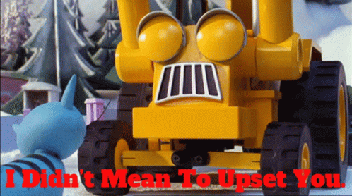 Bob The Builder Scoop GIF - Bob The Builder Scoop I Didnt Mean To Upset You GIFs
