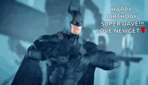 a happy birthday super dave !!! love newget greeting from batman