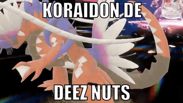 a picture of a pokemon with the words koraidon de deez nuts on it
