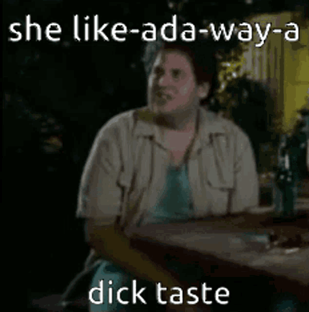 a man sitting at a table with a caption that says she like-ada-way-a dick taste .