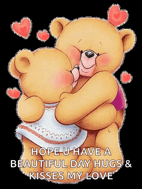 a picture of two teddy bears hugging with the words hope u have a beautiful day hugs and kisses my love