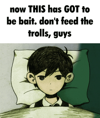 a drawing of a boy laying in bed with the words now this has got to be bait don t feed the trolls guys