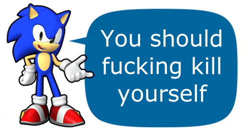 a picture of sonic the hedgehog with a blue speech bubble that says " you should fucking kill yourself "