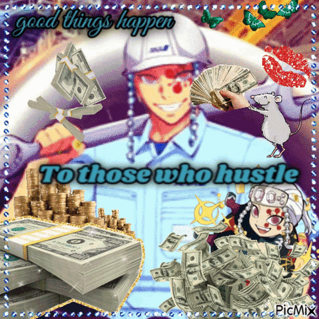 a picture of a man holding a fan of money with the words " good things happen to those who hustle " at the bottom