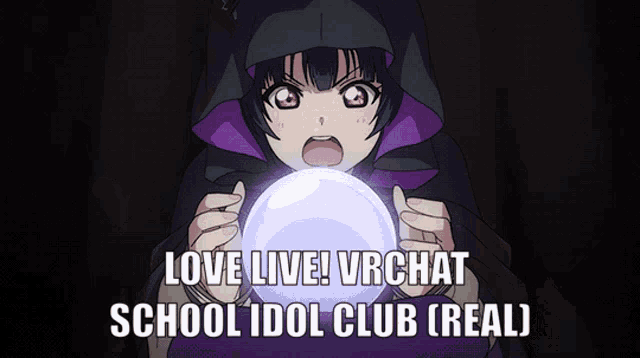 a picture of a girl holding a crystal ball with the words love live vrchat school idol club real