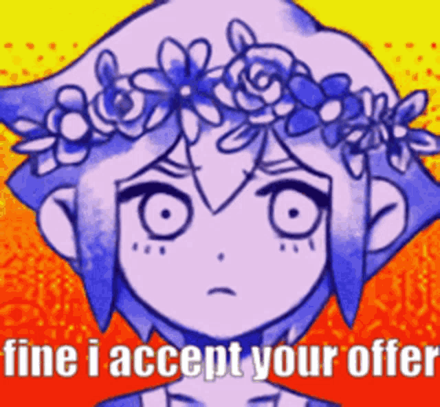 a cartoon girl with a flower crown on her head says fine i accept your offer .