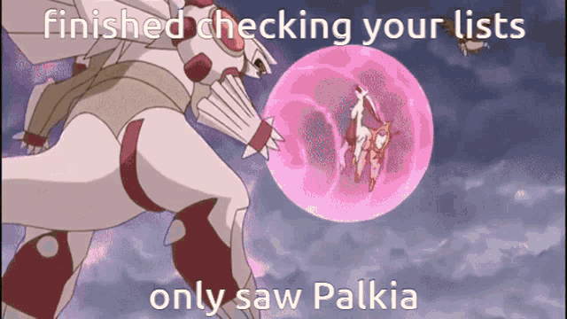finished checking your lists only saw palkia in a cartoon