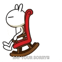 a cartoon rabbit is sitting in a rocking chair and saying `` say your sorry ! ''
